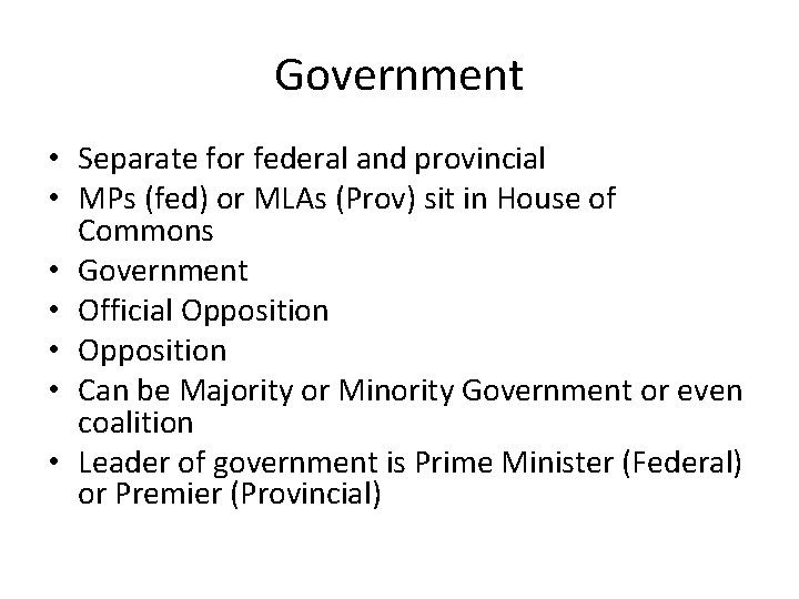 Government • Separate for federal and provincial • MPs (fed) or MLAs (Prov) sit