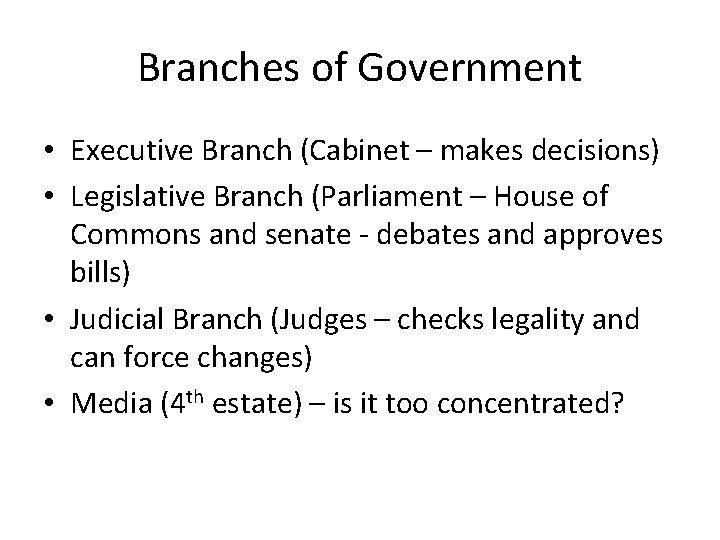 Branches of Government • Executive Branch (Cabinet – makes decisions) • Legislative Branch (Parliament