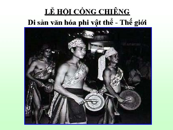 LỄ HỘI CỒNG CHIÊNG Di sản văn hóa phi vật thể - Thế giới