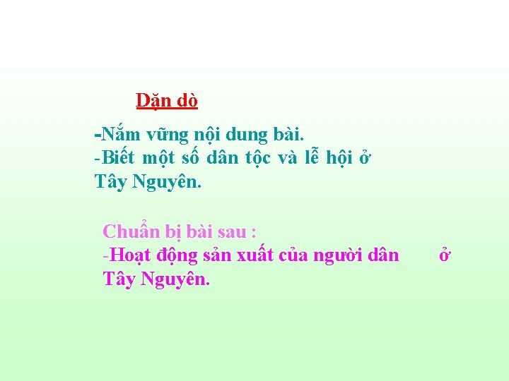 Dặn dò -Nắm vững nội dung bài. -Biết một số dân tộc và lễ