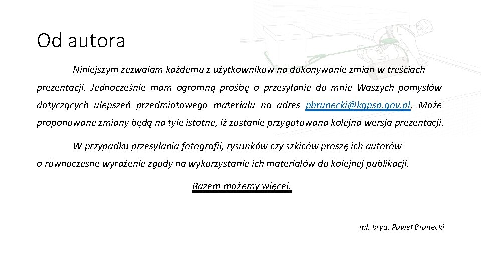 Od autora Niniejszym zezwalam każdemu z użytkowników na dokonywanie zmian w treściach prezentacji. Jednocześnie