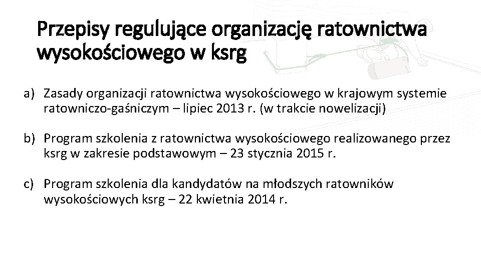 Przepisy regulujące organizację ratownictwa wysokościowego w ksrg a) Zasady organizacji ratownictwa wysokościowego w krajowym