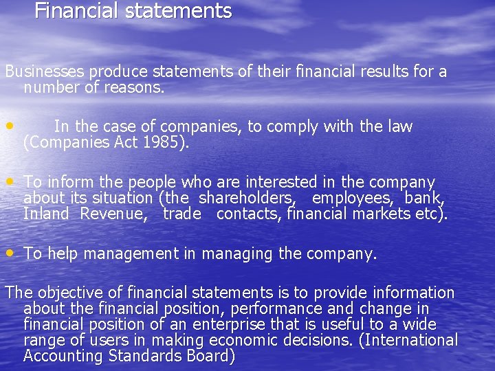 Financial statements Businesses produce statements of their financial results for a number of reasons.