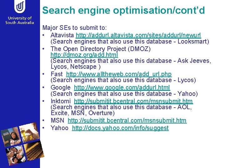 Search engine optimisation/cont’d Major SEs to submit to: • Altavista http: //addurl. altavista. com/sites/addurl/newurl