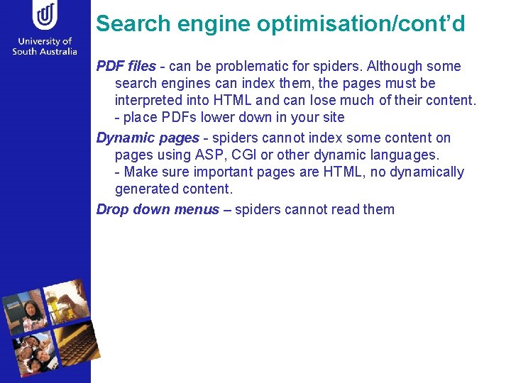 Search engine optimisation/cont’d PDF files - can be problematic for spiders. Although some search