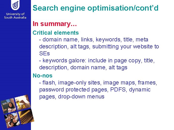 Search engine optimisation/cont’d In summary… Critical elements - domain name, links, keywords, title, meta