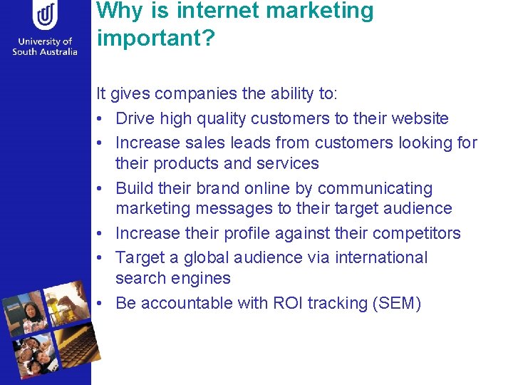 Why is internet marketing important? It gives companies the ability to: • Drive high