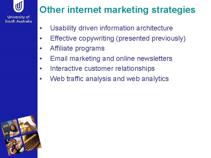 Other internet marketing strategies • • • Usability driven information architecture Effective copywriting (presented