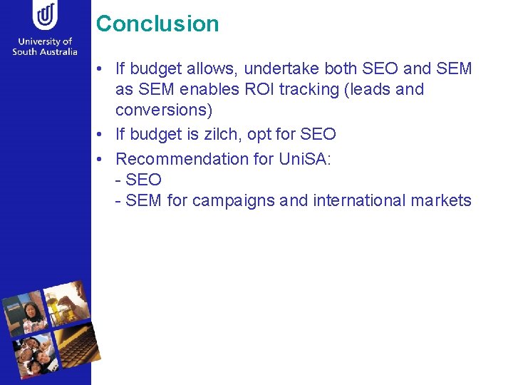 Conclusion • If budget allows, undertake both SEO and SEM as SEM enables ROI