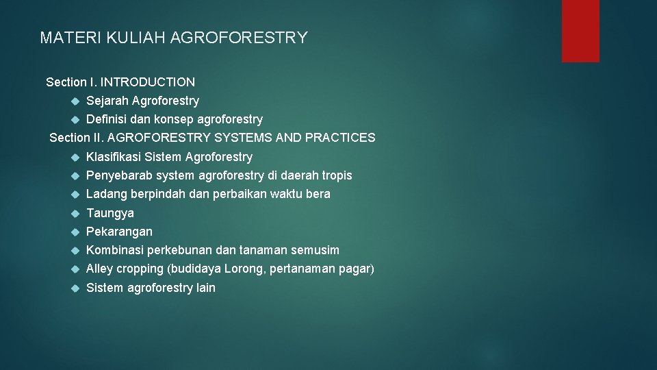 MATERI KULIAH AGROFORESTRY Section I. INTRODUCTION Sejarah Agroforestry Definisi dan konsep agroforestry Section II.