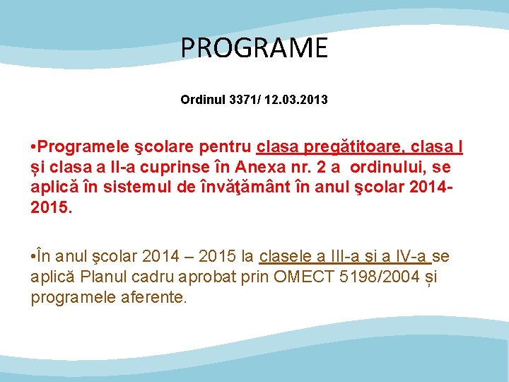 PROGRAME Ordinul 3371/ 12. 03. 2013 • Programele şcolare pentru clasa pregătitoare, clasa I