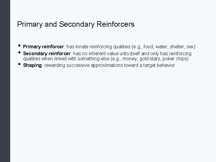 Primary and Secondary Reinforcers • Primary reinforcer: has innate reinforcing qualities (e. g. ,