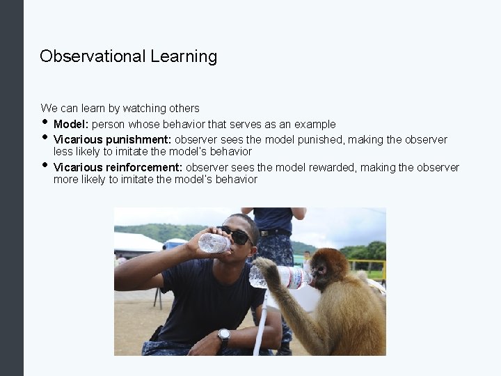 Observational Learning We can learn by watching others Model: person whose behavior that serves