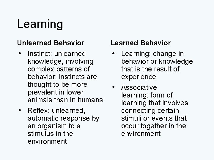 Learning Unlearned Behavior Learned Behavior • Instinct: unlearned • Learning: change in knowledge, involving