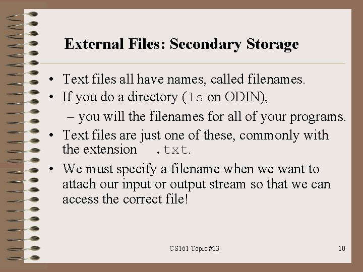 External Files: Secondary Storage • Text files all have names, called filenames. • If