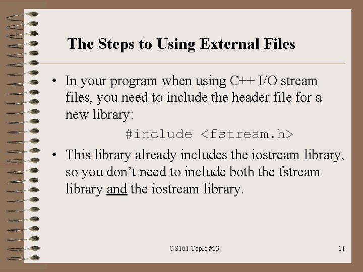 The Steps to Using External Files • In your program when using C++ I/O