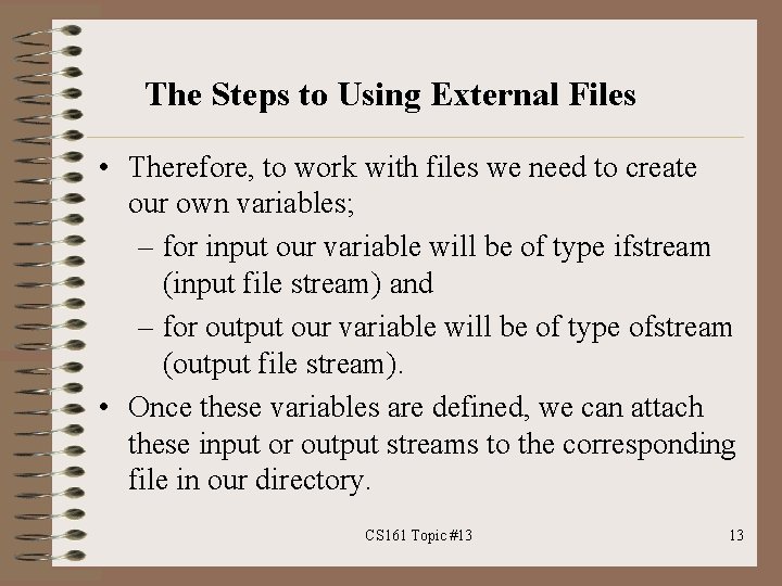 The Steps to Using External Files • Therefore, to work with files we need