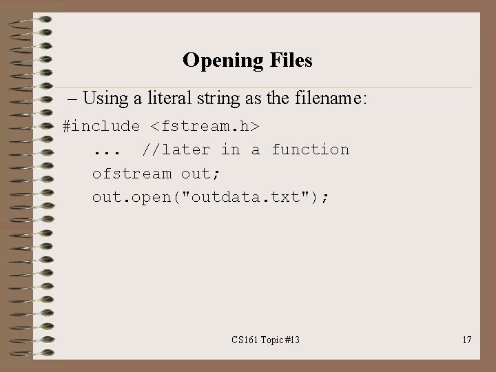 Opening Files – Using a literal string as the filename: #include <fstream. h>. .
