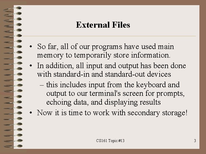 External Files • So far, all of our programs have used main memory to