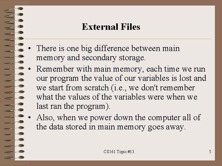 External Files • There is one big difference between main memory and secondary storage.
