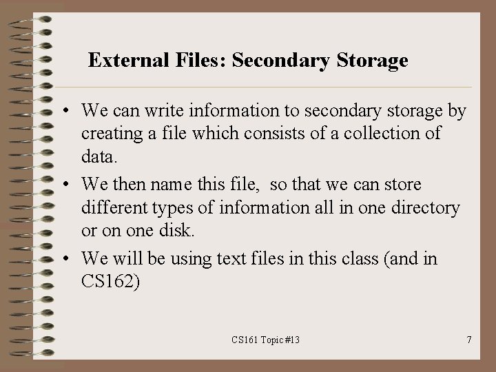 External Files: Secondary Storage • We can write information to secondary storage by creating