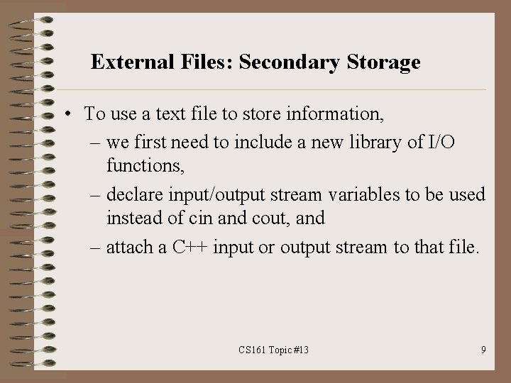 External Files: Secondary Storage • To use a text file to store information, –