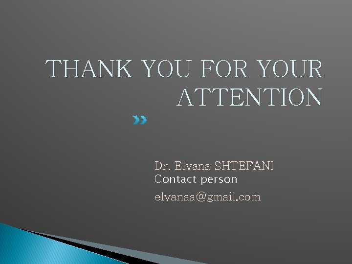 THANK YOU FOR YOUR ATTENTION Dr. Elvana SHTEPANI Contact person elvanaa@gmail. com 