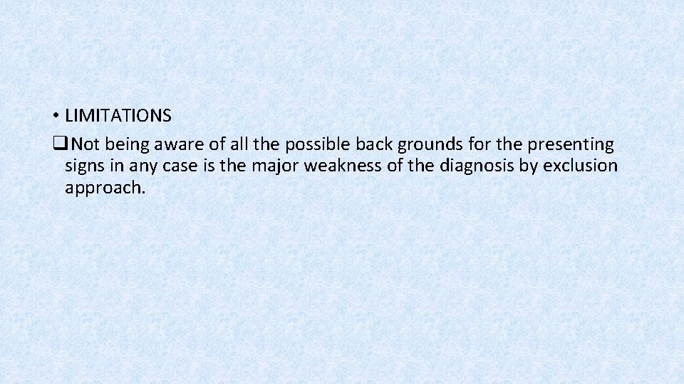  • LIMITATIONS q. Not being aware of all the possible back grounds for