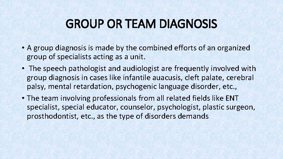 GROUP OR TEAM DIAGNOSIS • A group diagnosis is made by the combined efforts