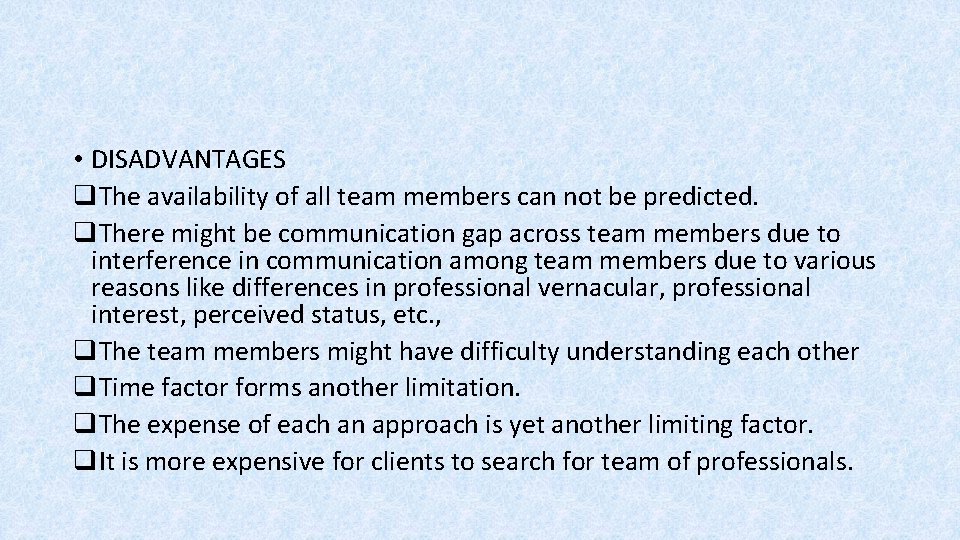  • DISADVANTAGES q. The availability of all team members can not be predicted.