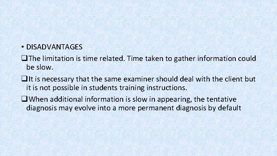  • DISADVANTAGES q. The limitation is time related. Time taken to gather information