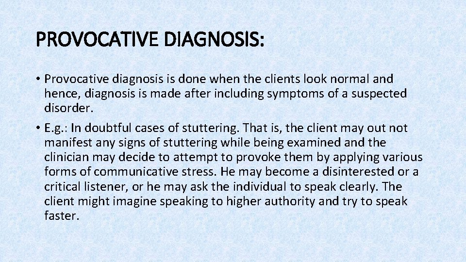 PROVOCATIVE DIAGNOSIS: • Provocative diagnosis is done when the clients look normal and hence,