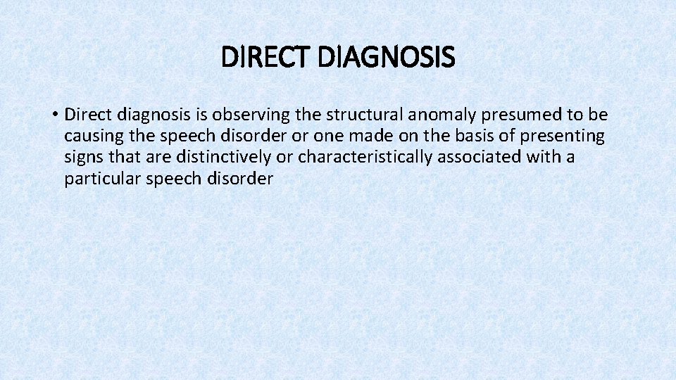 DIRECT DIAGNOSIS • Direct diagnosis is observing the structural anomaly presumed to be causing