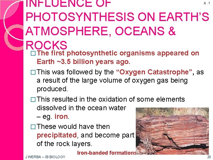 INFLUENCE OF PHOTOSYNTHESIS ON EARTH’S ATMOSPHERE, OCEANS & ROCKS A. 1 � The first