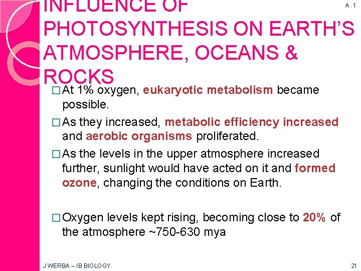 INFLUENCE OF PHOTOSYNTHESIS ON EARTH’S ATMOSPHERE, OCEANS & ROCKS A. 1 � At 1%