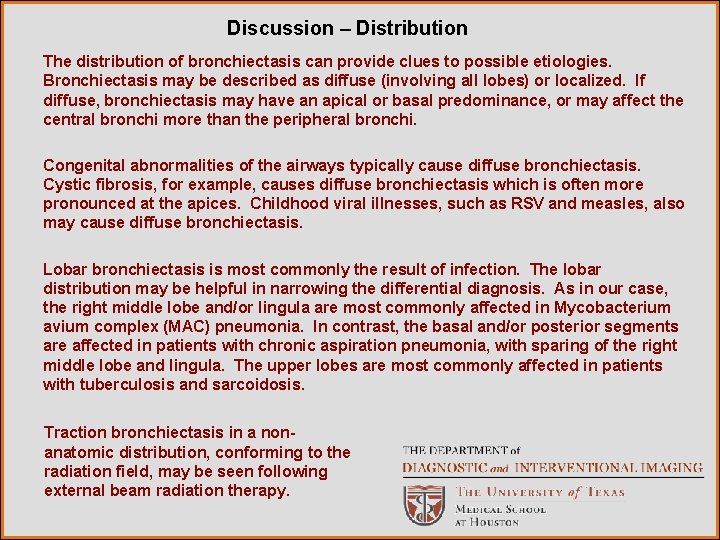 Discussion – Distribution The distribution of bronchiectasis can provide clues to possible etiologies. Bronchiectasis