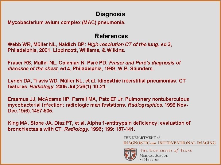 Diagnosis Mycobacterium avium complex (MAC) pneumonia. References Webb WR, Müller NL, Naidich DP: High-resolution Diagnosis Mycobacterium avium complex (MAC) pneumonia. References Webb WR, Müller NL, Naidich DP: High-resolution