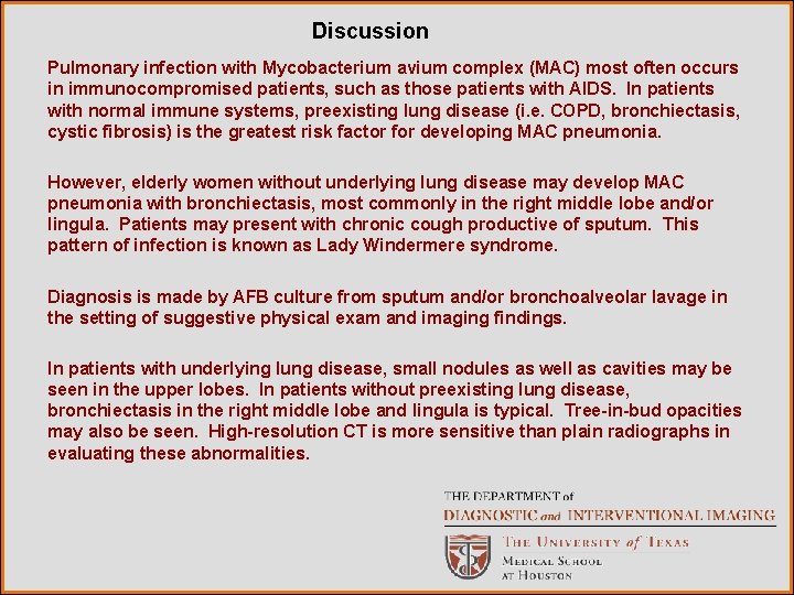 Discussion Pulmonary infection with Mycobacterium avium complex (MAC) most often occurs in immunocompromised patients, Discussion Pulmonary infection with Mycobacterium avium complex (MAC) most often occurs in immunocompromised patients,