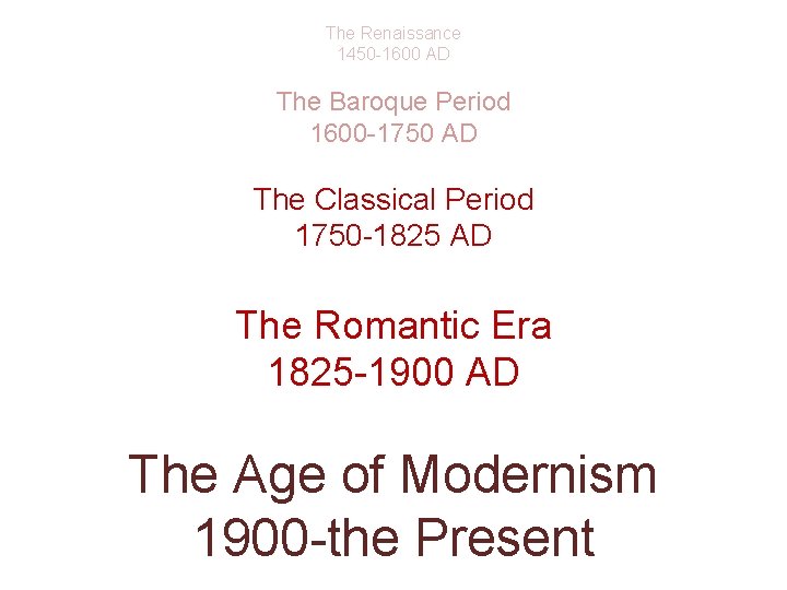 The Renaissance 1450 -1600 AD The Baroque Period 1600 -1750 AD The Classical Period