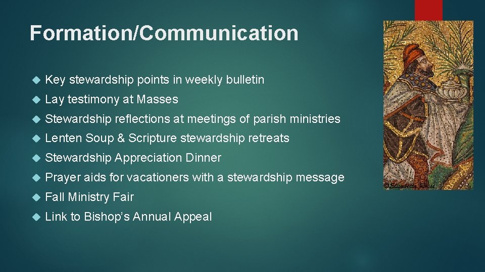 Formation/Communication Key stewardship points in weekly bulletin Lay testimony at Masses Stewardship reflections at