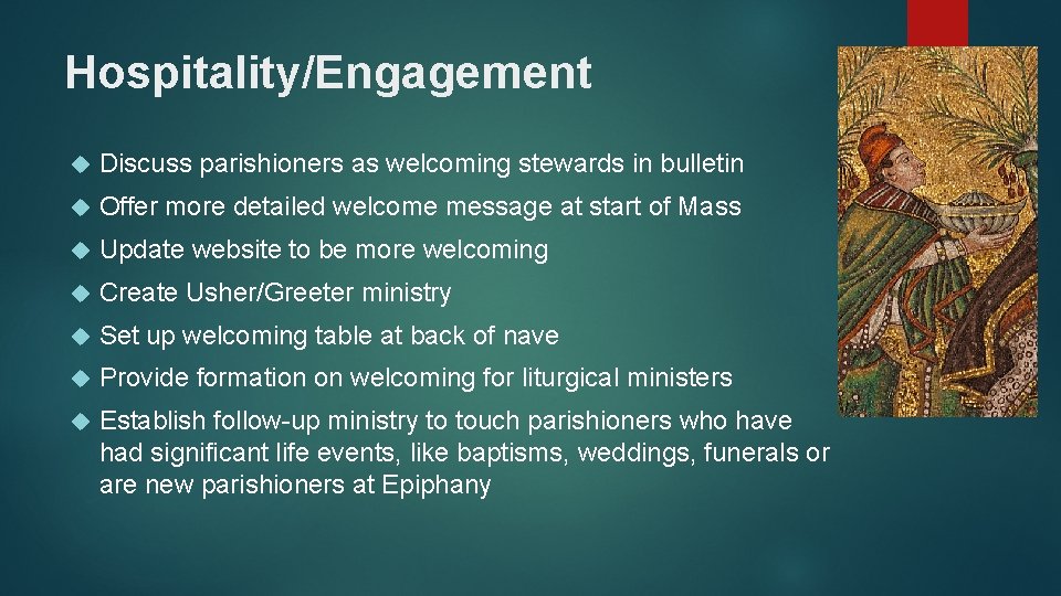 Hospitality/Engagement Discuss parishioners as welcoming stewards in bulletin Offer more detailed welcome message at