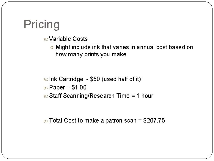 Pricing Variable Costs o Might include ink that varies in annual cost based on