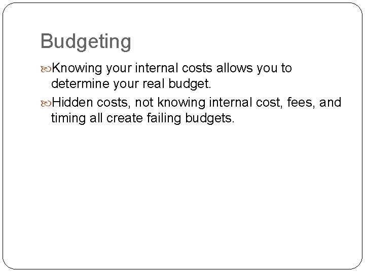 Budgeting Knowing your internal costs allows you to determine your real budget. Hidden costs,