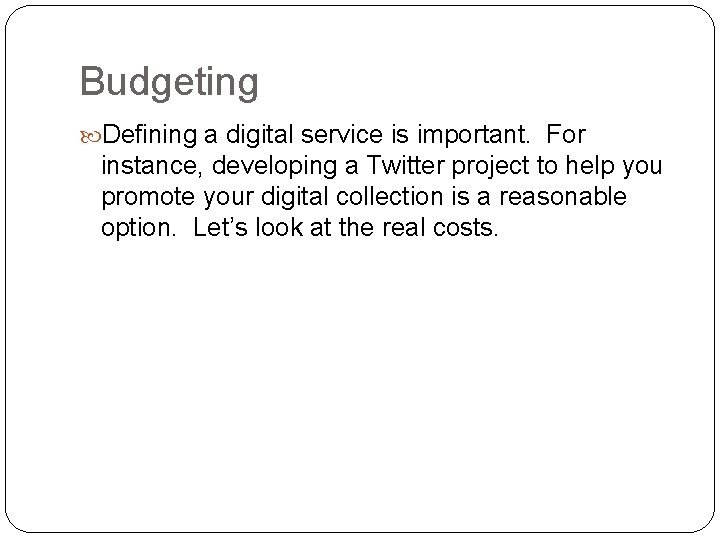 Budgeting Defining a digital service is important. For instance, developing a Twitter project to