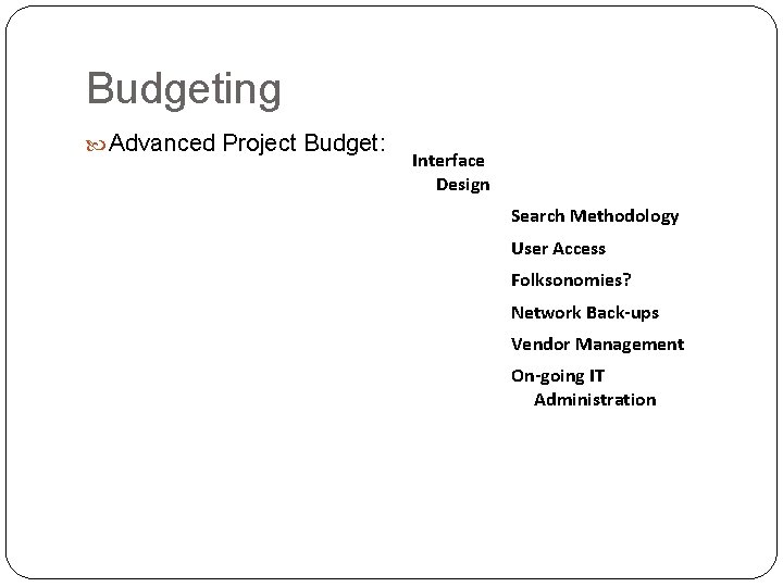 Budgeting Advanced Project Budget: Interface Design Search Methodology User Access Folksonomies? Network Back-ups Vendor