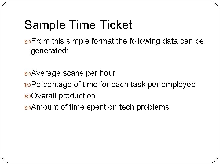 Sample Time Ticket From this simple format the following data can be generated: Average