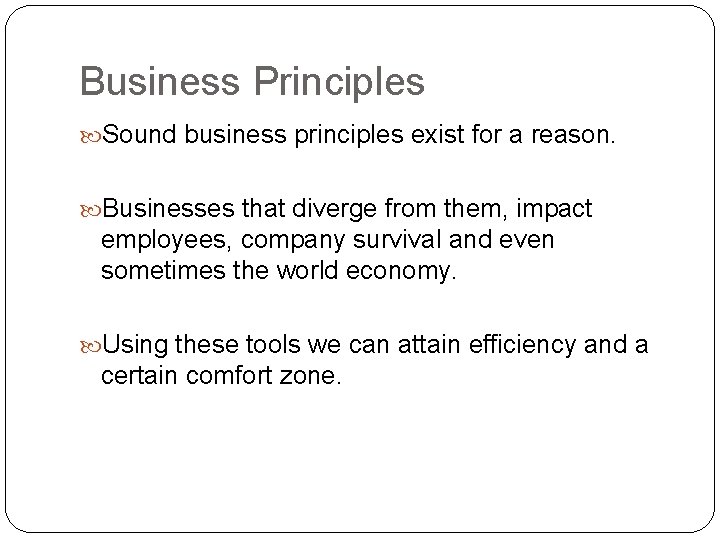 Business Principles Sound business principles exist for a reason. Businesses that diverge from them,