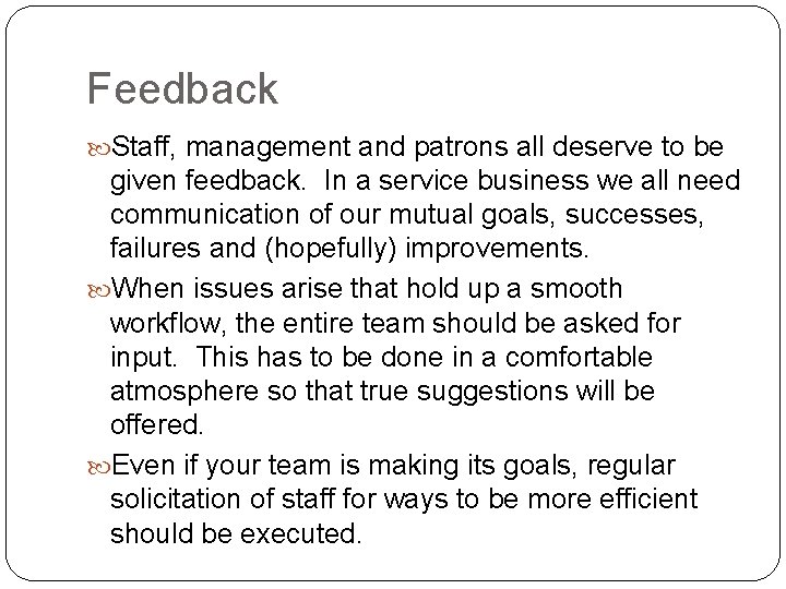 Feedback Staff, management and patrons all deserve to be given feedback. In a service