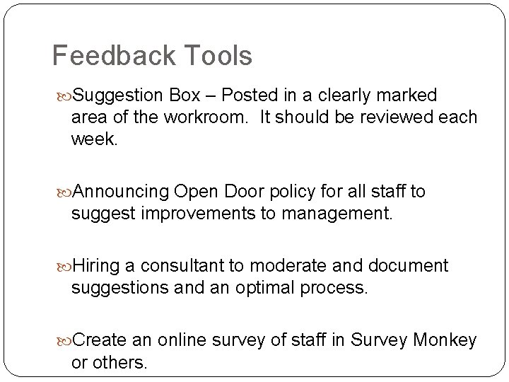 Feedback Tools Suggestion Box – Posted in a clearly marked area of the workroom.