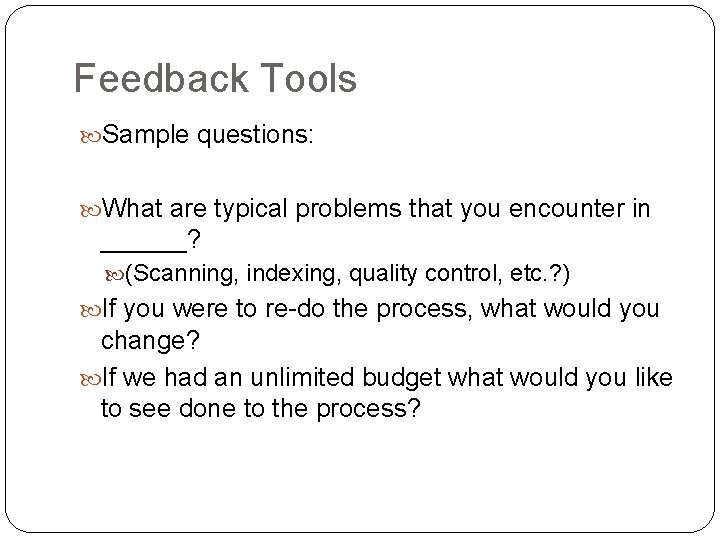 Feedback Tools Sample questions: What are typical problems that you encounter in ______? (Scanning,